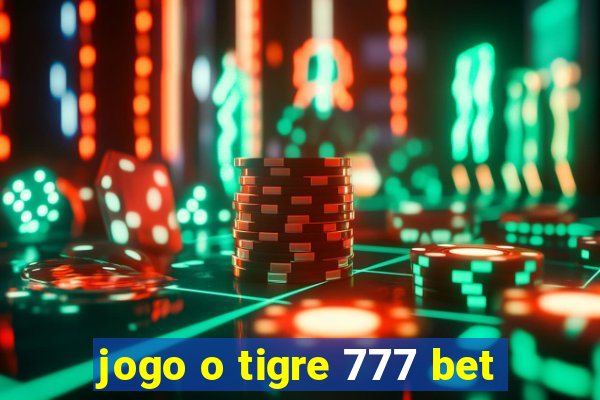 jogo o tigre 777 bet